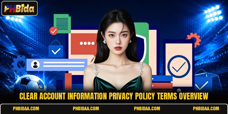 Clear account information privacy policy terms overview