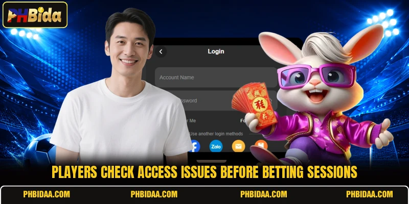 Players check access issues before betting sessions