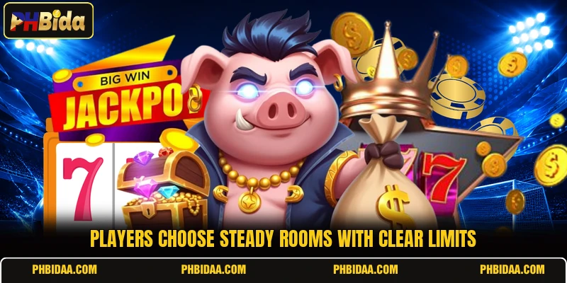Players choose steady rooms with clear limits