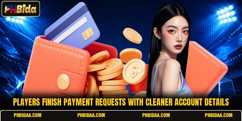 Players finish payment requests with cleaner account details