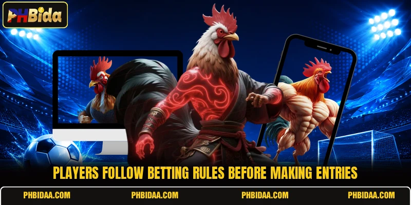 Players follow betting rules before making entries