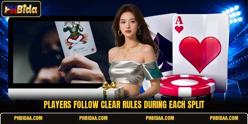 Players follow clear rules during each split