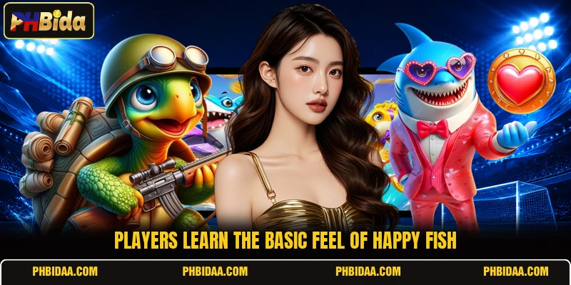 Players learn the basic feel of Happy Fish