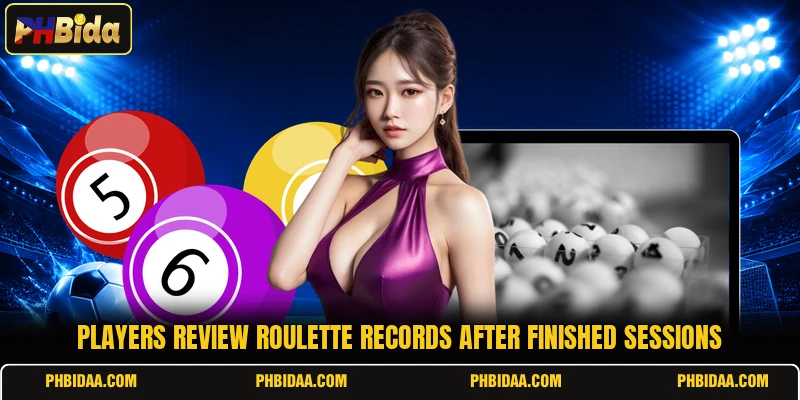 Players review roulette records after finished sessions