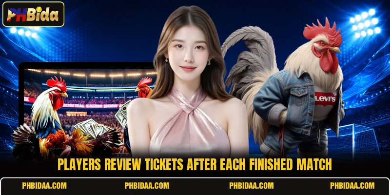 Players review tickets after each finished match