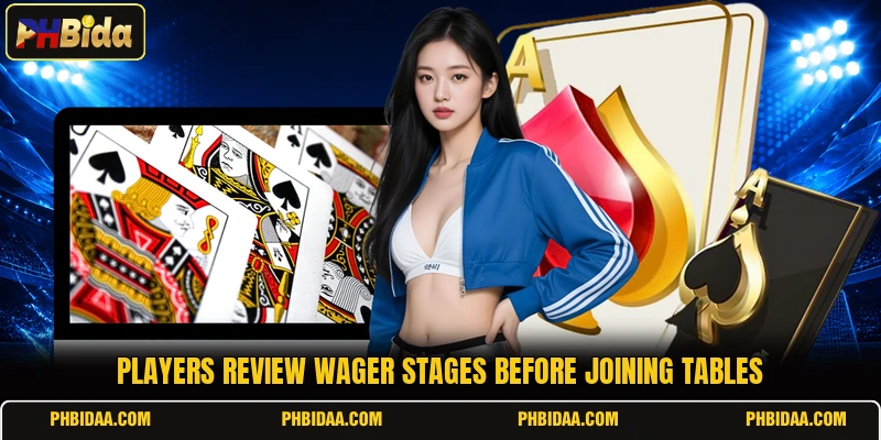 Players review wager stages before joining tables