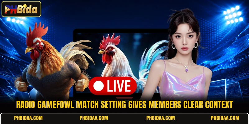 Radio Gamefowl match setting gives members clear context