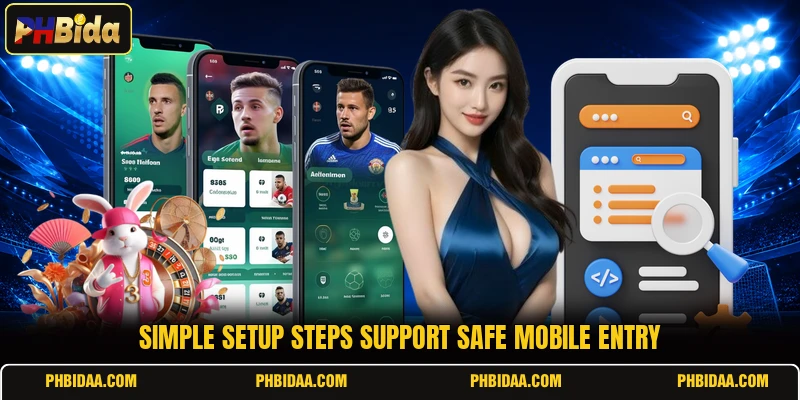 Simple setup steps support safe mobile entry