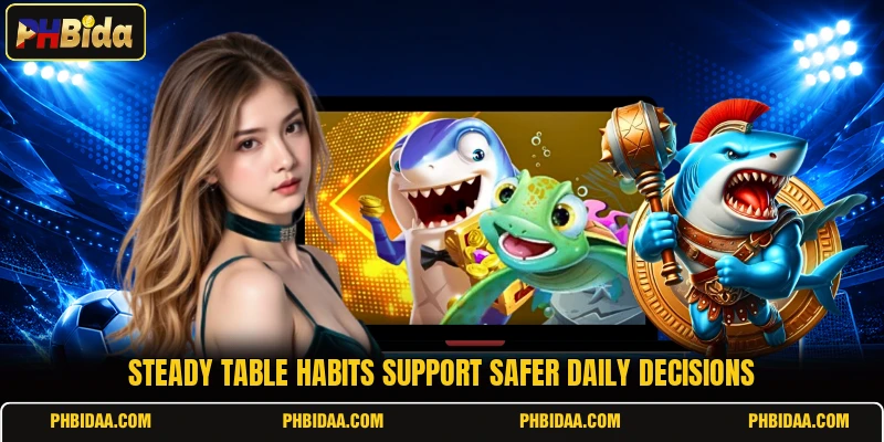 Steady table habits support safer daily decisions