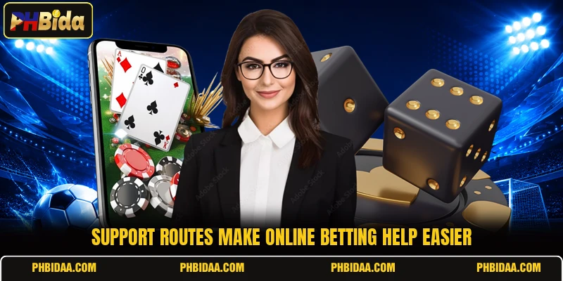 Support routes make online betting help easier